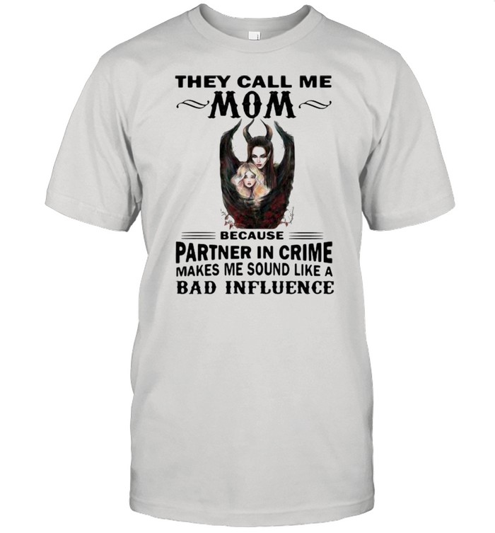 They Call Me Mom Because Partner In Crime Makes Me Sound Like A Bad Influence Villains  Classic Men's T-shirt