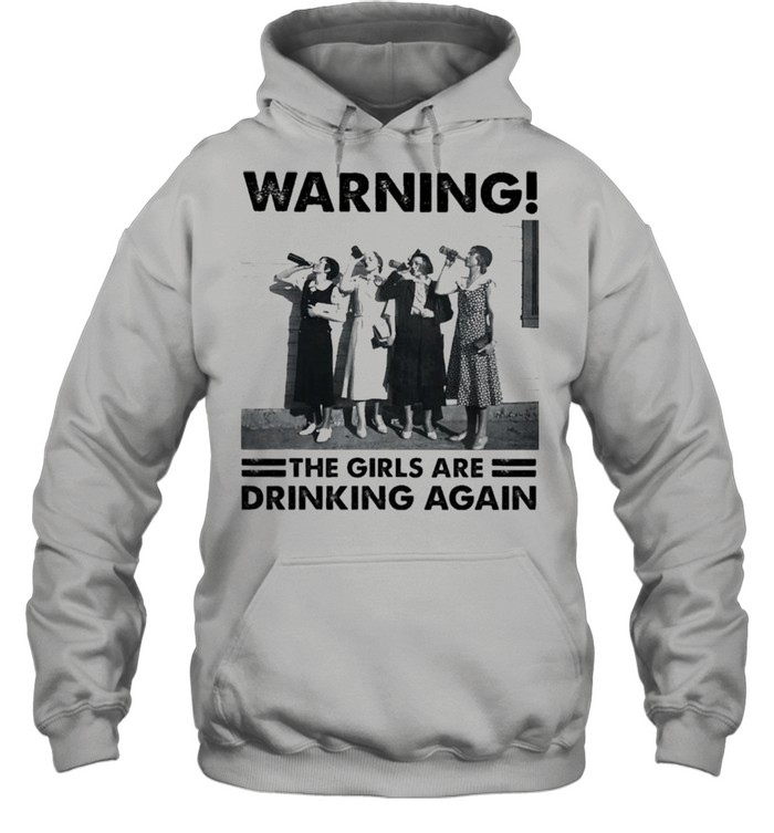 Warning the Girls are Drinking again shirt Unisex Hoodie