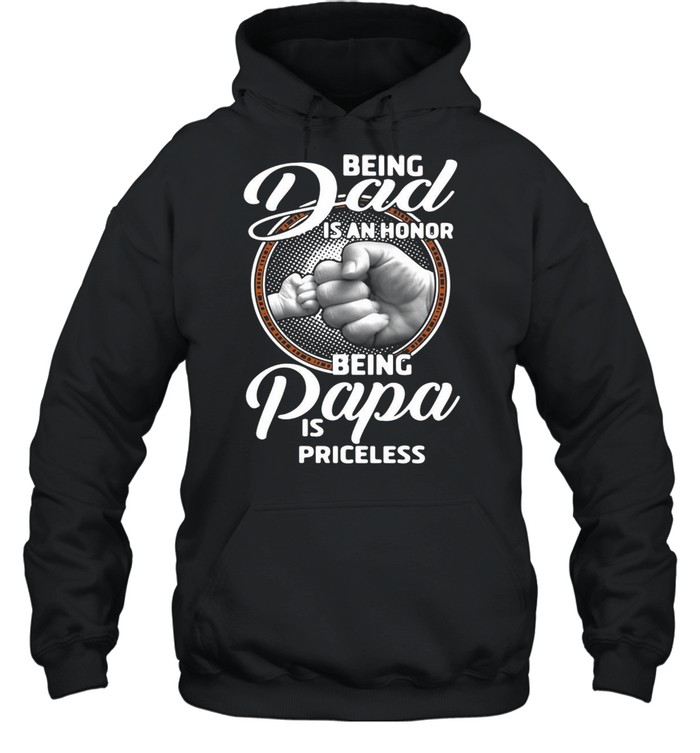 Being Dad Is An Honor Being Papa Is Priceless Father’s Day T-shirt Unisex Hoodie