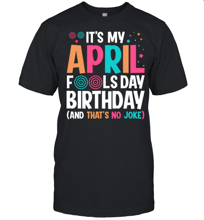 It's My April Fool's Day Birthday Born on April 1st shirt Classic Men's T-shirt