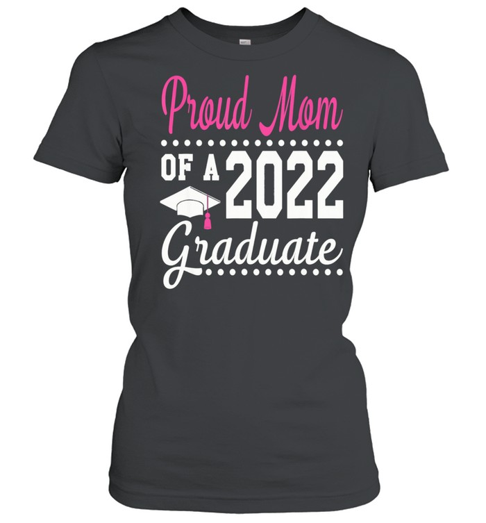 Proud Mom Of A 2022 Graduation Senior 22 Proud Family shirt Classic Women's T-shirt