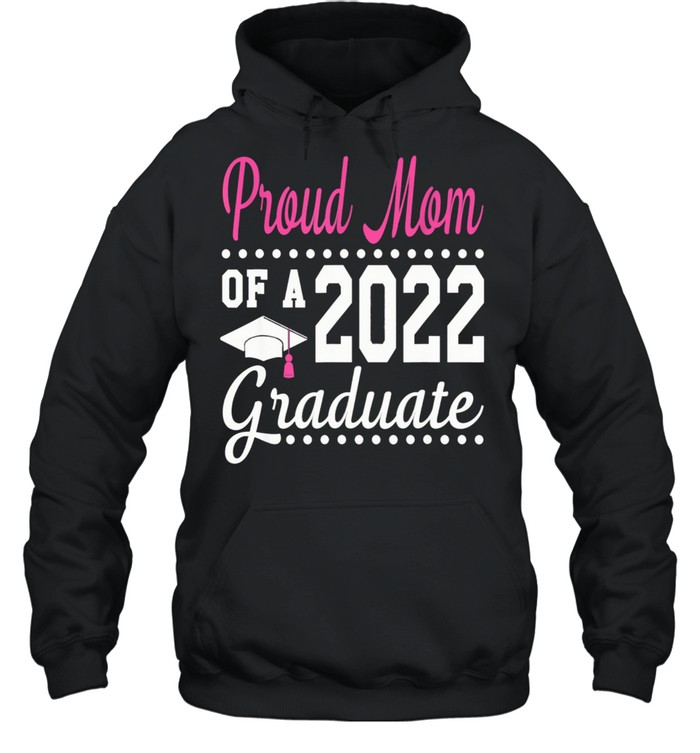 Proud Mom Of A 2022 Graduation Senior 22 Proud Family shirt Unisex Hoodie