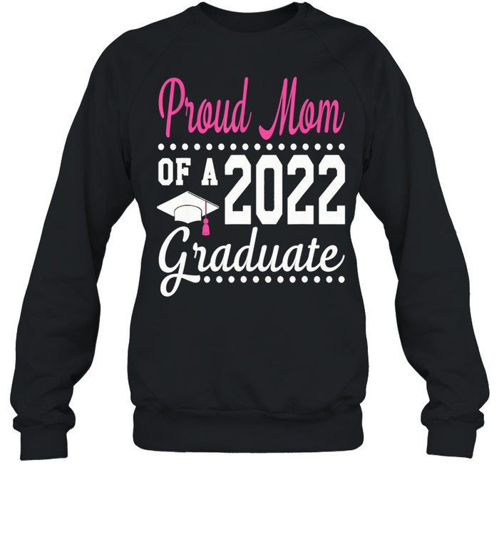 Proud Mom Of A 2022 Graduation Senior 22 Proud Family shirt Unisex Sweatshirt