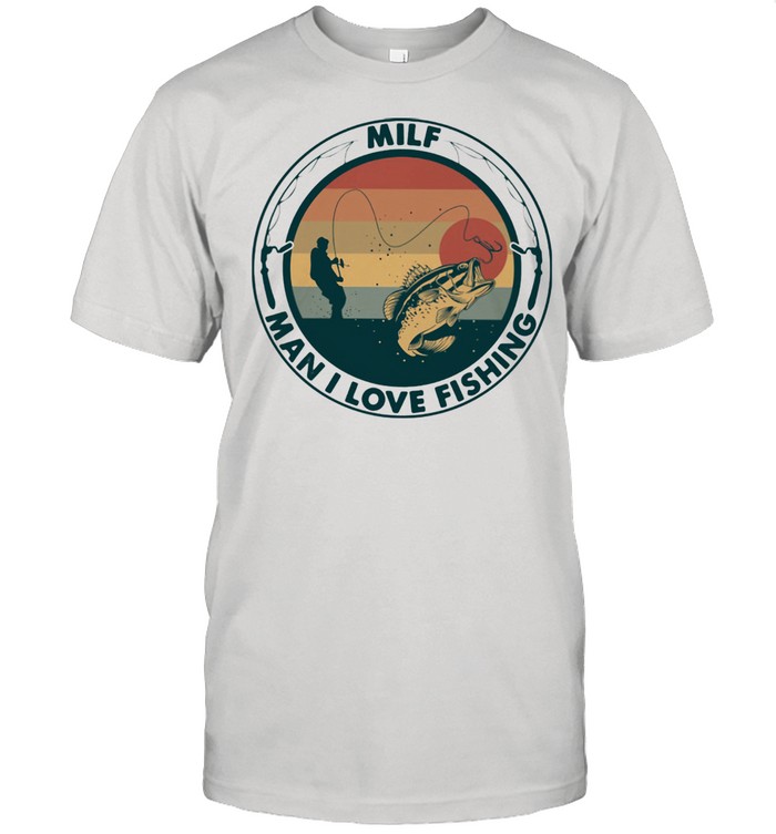 Sunset Milf Man I Love Fishing  Classic Men's T-shirt