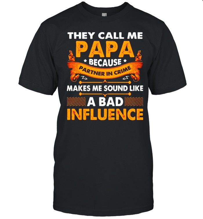 They call me papa because partner in crime makes me sound like a bad influence shirt Classic Men's T-shirt