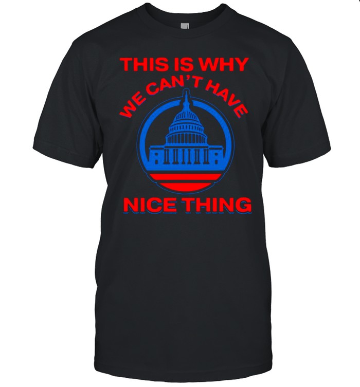This Is Why We Can’t Have Nice Things Us White House shirt Classic Men's T-shirt