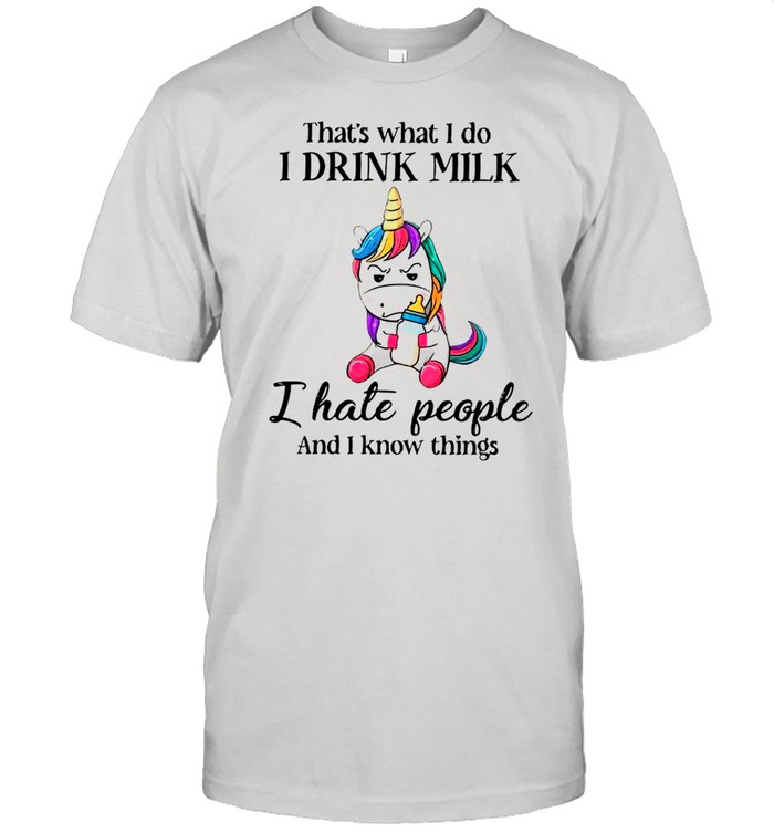 Unicorn That’s What I Do I Drink Milk I Hate People And I Know Things shirt Classic Men's T-shirt