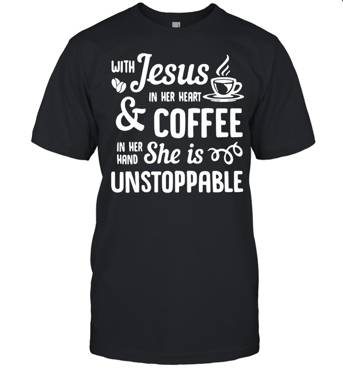 With Jesus In Her Heart And Coffee In Her Hand She Is Unstoppable T-shirt Classic Men's T-shirt