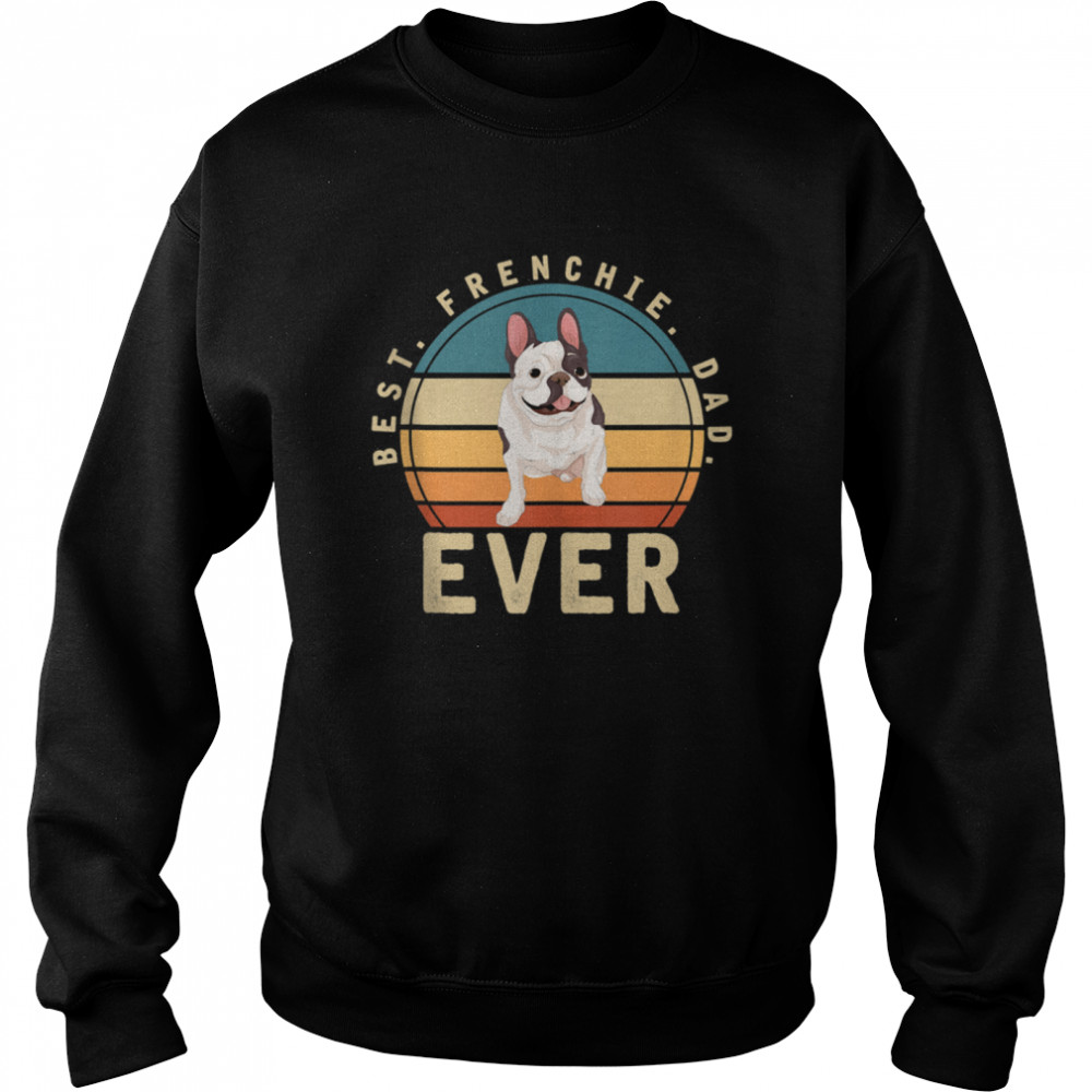 tee Frienchie dad Vintage Retro Men Dog dad Women Sweatshirt 