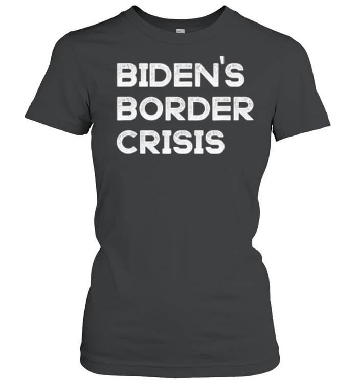 Bidens border crisis libertarian republican conservative 2021 shirt Classic Women's T-shirt