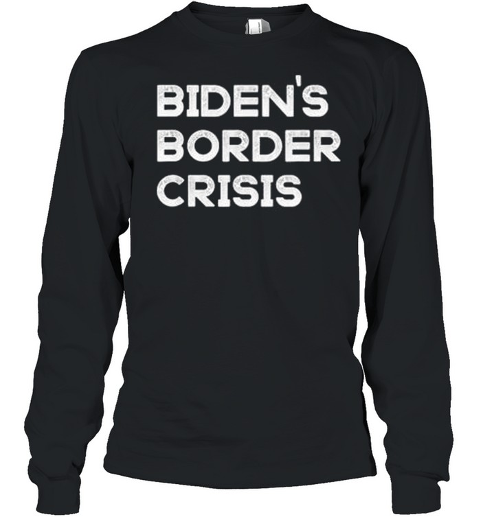 Bidens border crisis libertarian republican conservative 2021 shirt Long Sleeved T-shirt