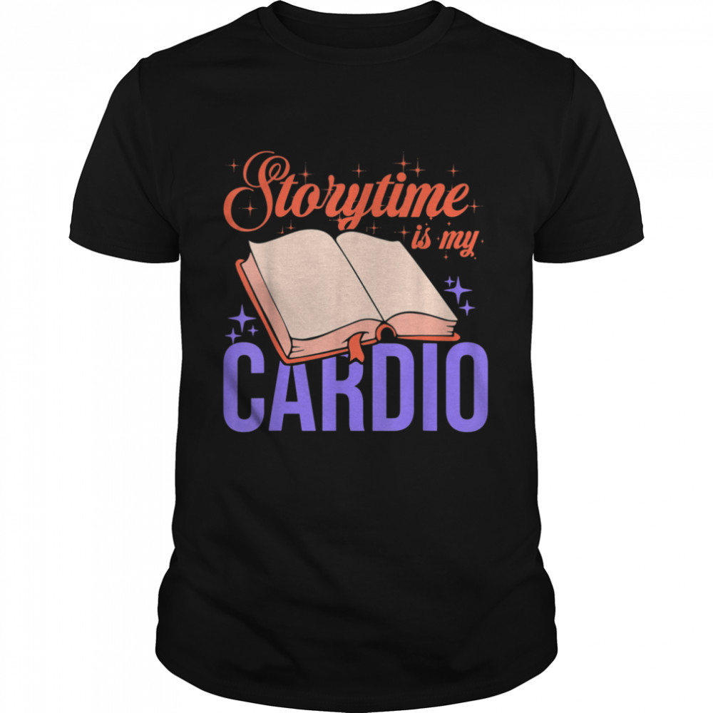 Book Nerd Idea Storytime is my Cardio Librarian shirt