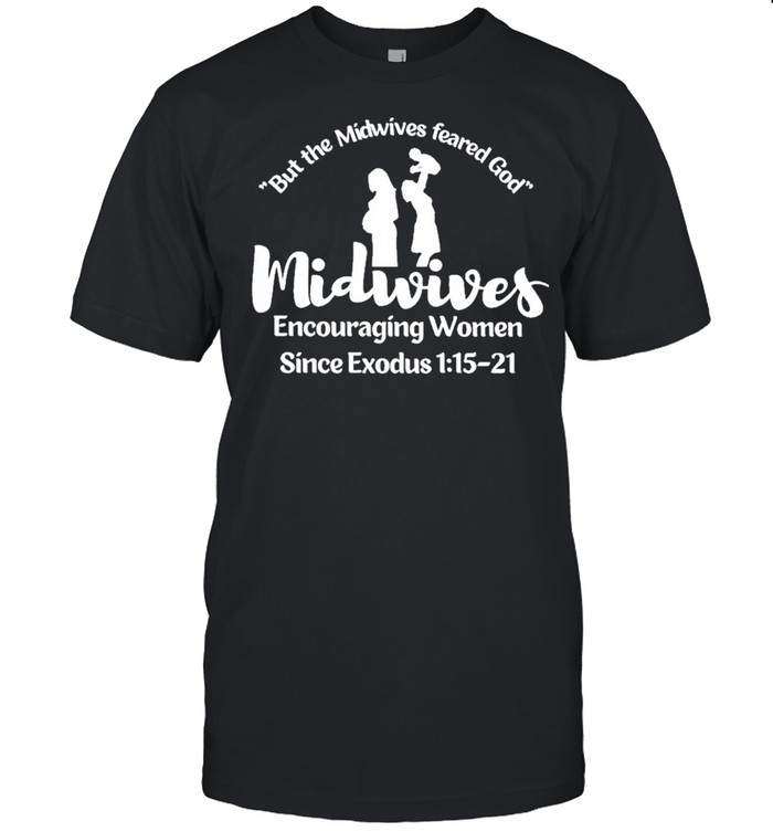 But The Midwives Feared God Midwives Encouraging Women Since Exodus  Classic Men's T-shirt