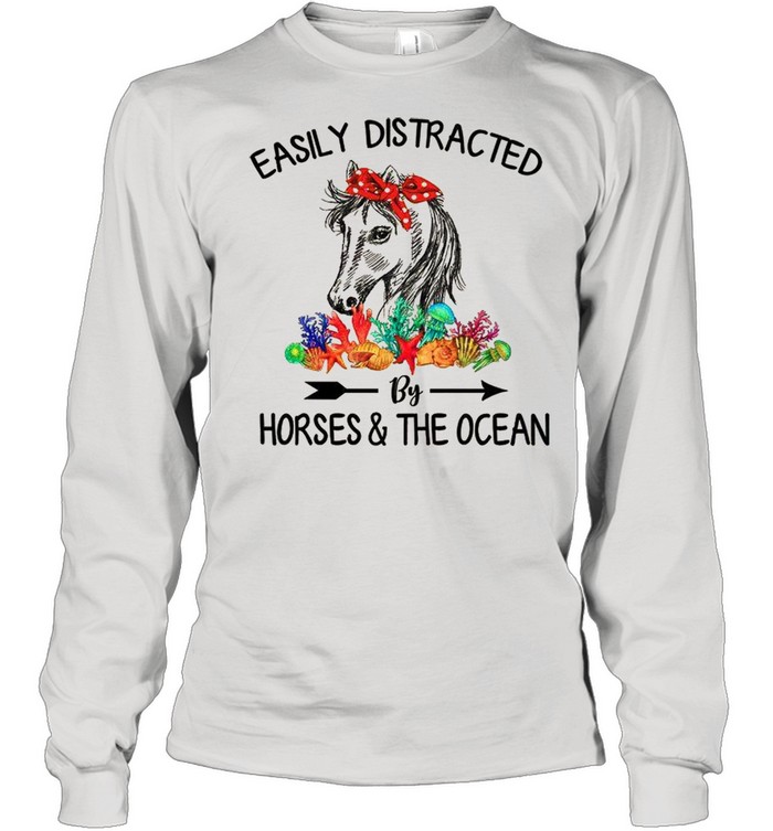 Easily Distracted By Horses & The Ocean shirt Long Sleeved T-shirt
