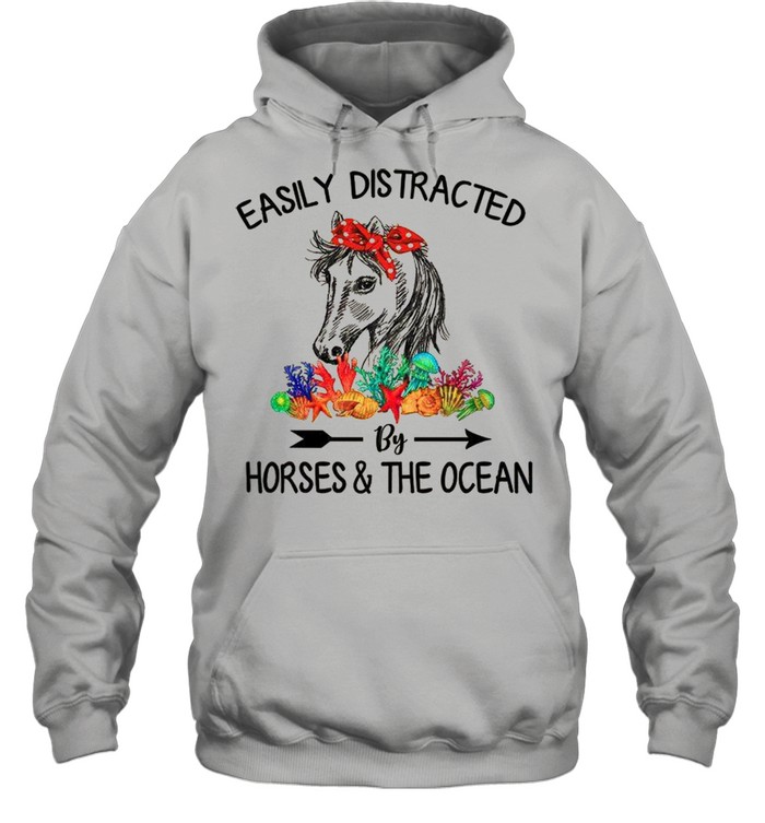 Easily Distracted By Horses & The Ocean shirt Unisex Hoodie