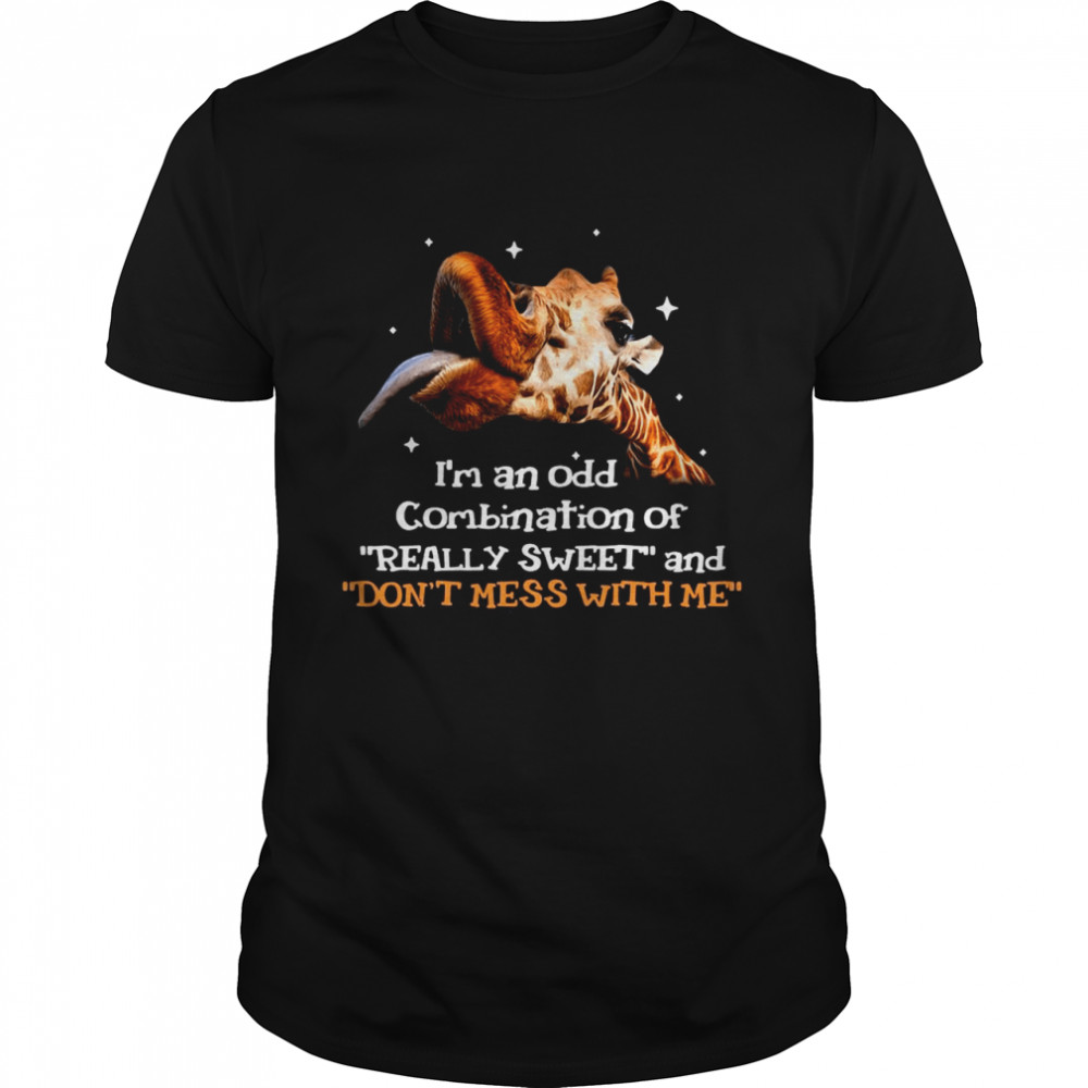 Giraffe I’m An Odd Combination Of Really Sweet And Don’t Mess With Me T-shirt