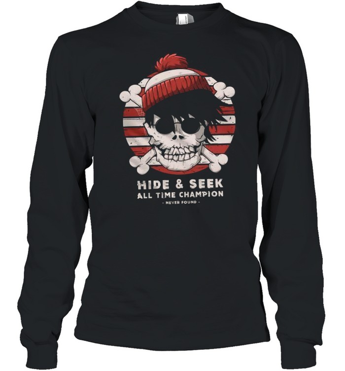 Hide & Seek All Time Champion Never Found shirt Long Sleeved T-shirt
