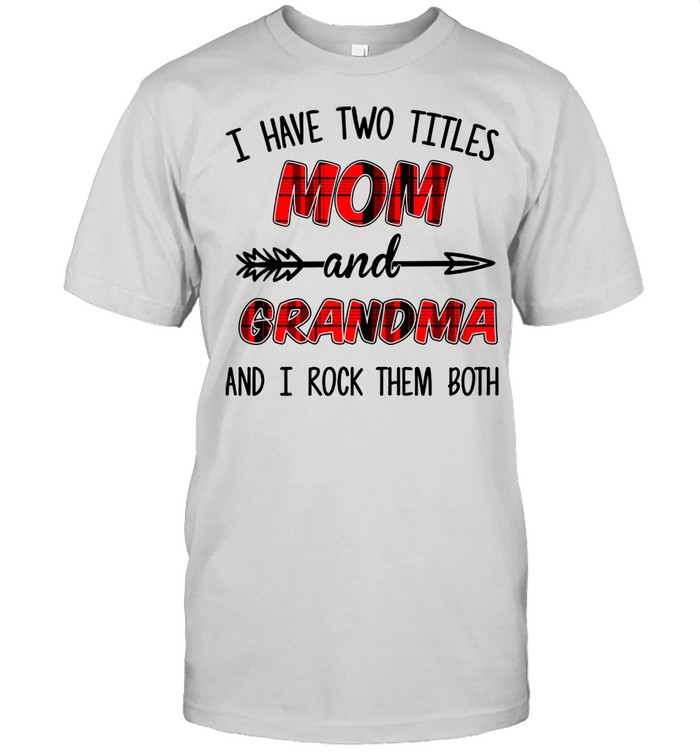I Have Two Titles Mom And Grandma And I Rock Them Both  Classic Men's T-shirt