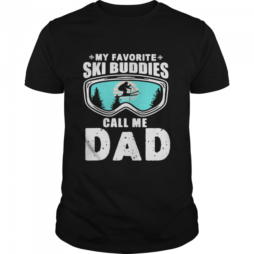 My Favorite Ski Buddies Call me Dad Skiing T-shirt