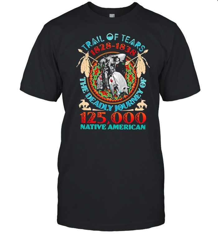 Trail of tears 1828 1838 the deadly journey of native American shirt Classic Men's T-shirt