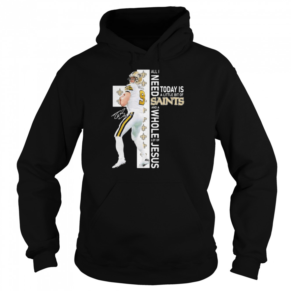 All I Need Today Is A Little Bit Of Saints Whole Lot Of Jesus Signature  Unisex Hoodie