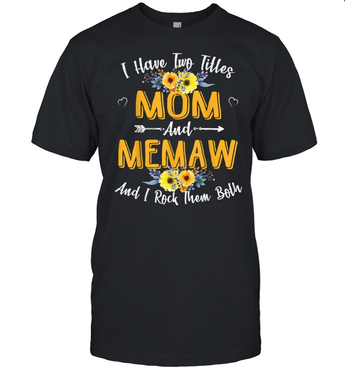 I Have Two Titles Mom And Memaw Mother Day shirt Classic Men's T-shirt