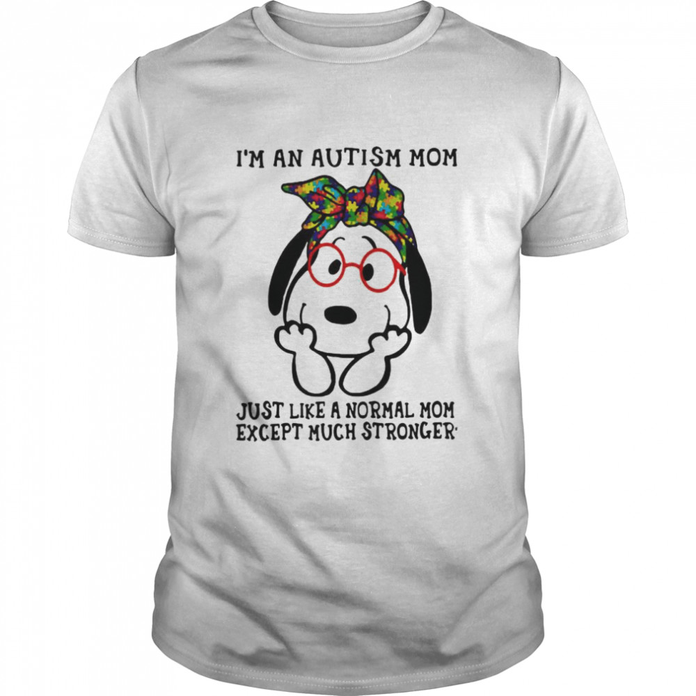 I’m An Autism Mom Just Like A Normal Mom Except Much Stronger Snoopy  Classic Men's T-shirt