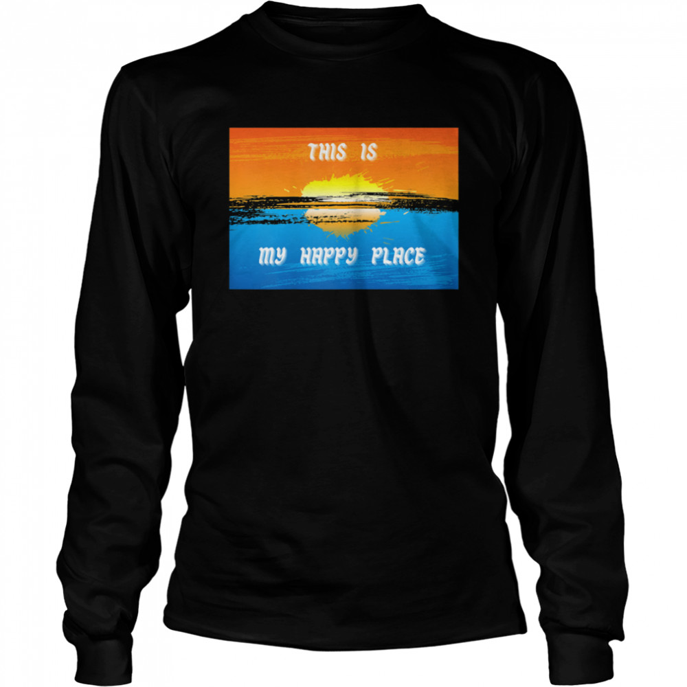 This Is My Happy Place Novelty shirt Long Sleeved T-shirt
