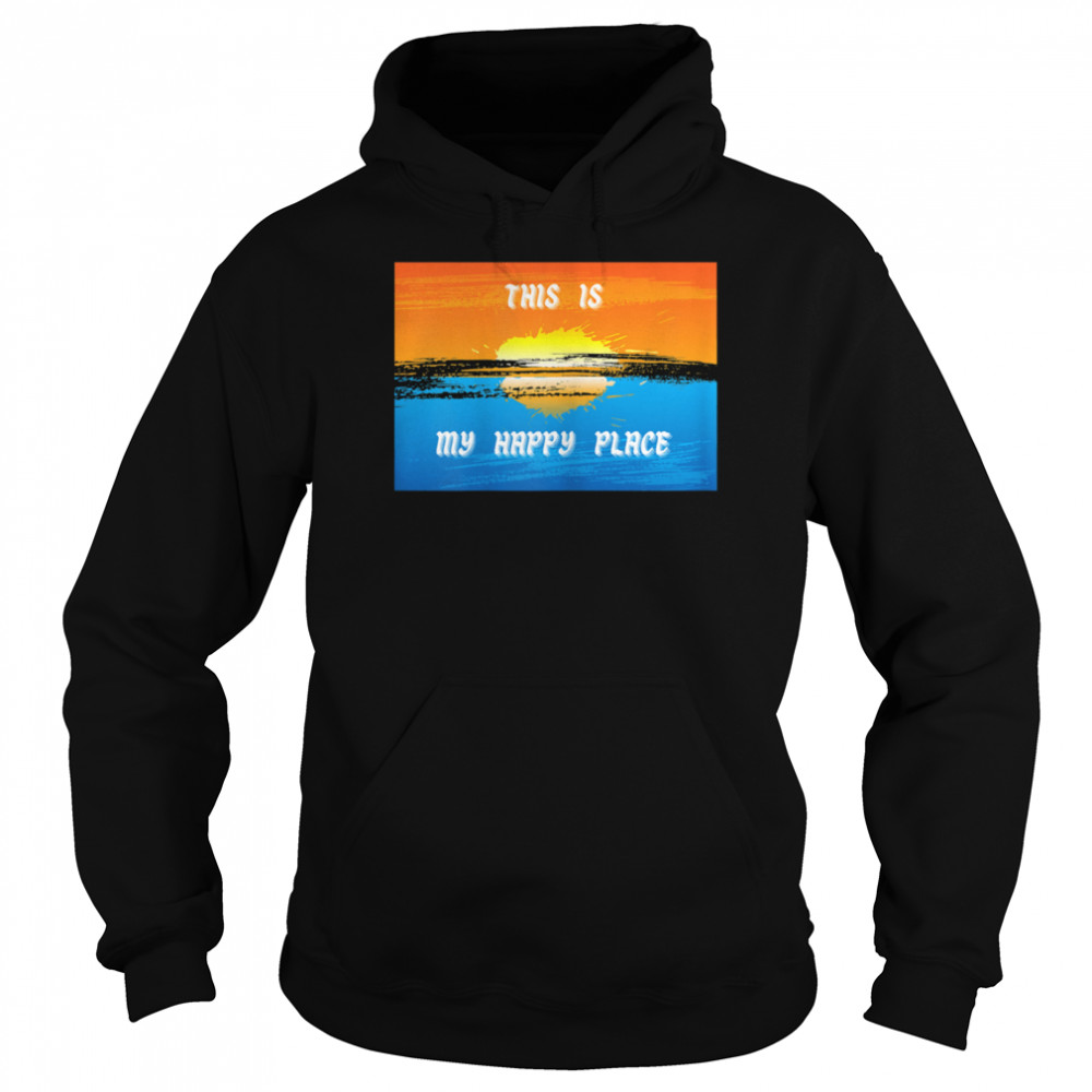 This Is My Happy Place Novelty shirt Unisex Hoodie