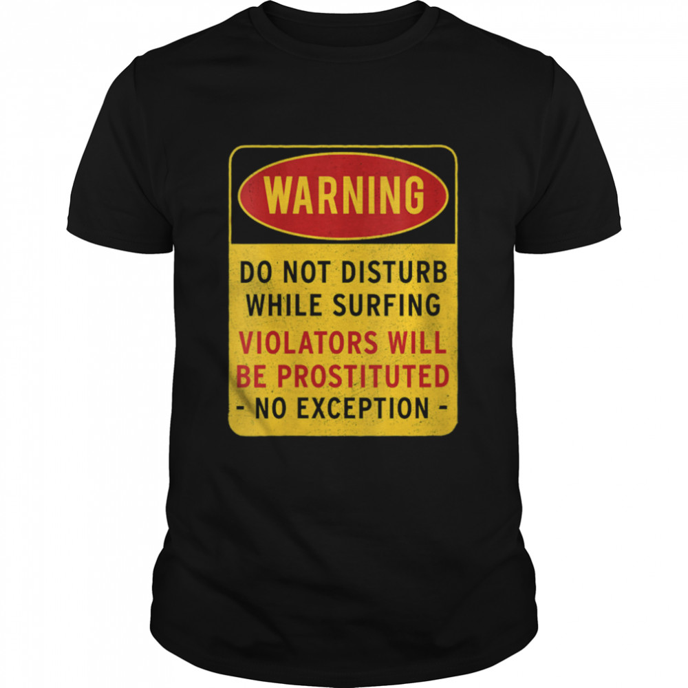 Warning Do not disturb while surfing  Classic Men's T-shirt