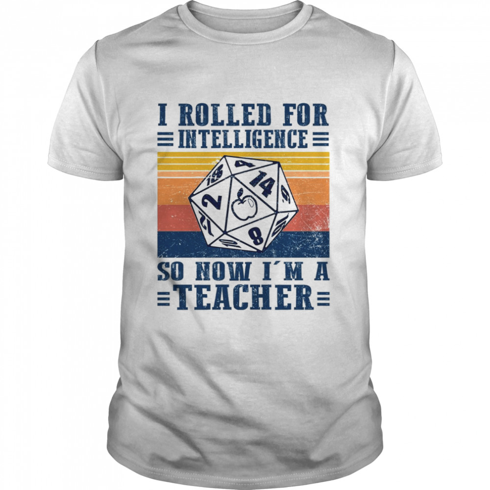 I Rolled For Intelligence So Now Im A Teacher shirt Classic Men's T-shirt
