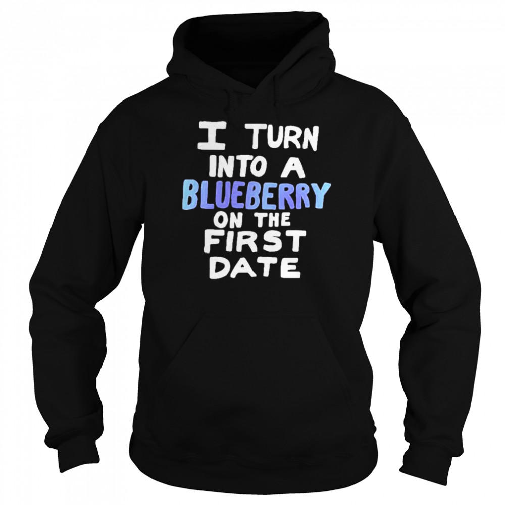 I Turn Into A Blueberry On The First Date  Unisex Hoodie