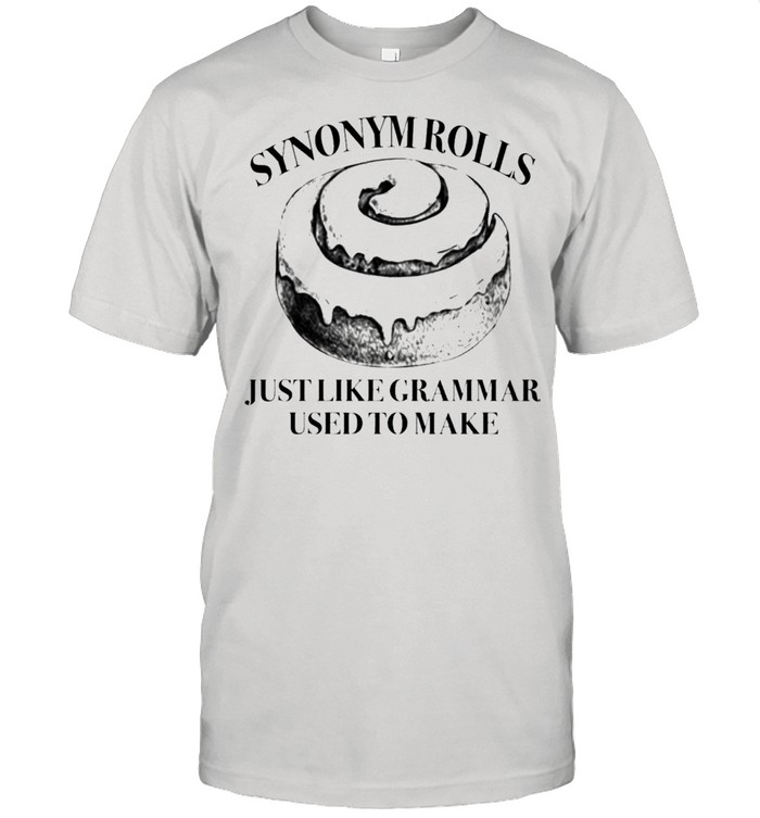 Synonym Rolls Just Like Grammar Used To Make shirt