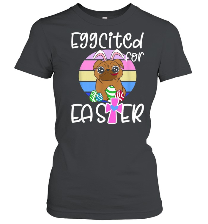 EGGCITED FOR EASTER Bunny Pug Puppy  Classic Women's T-shirt