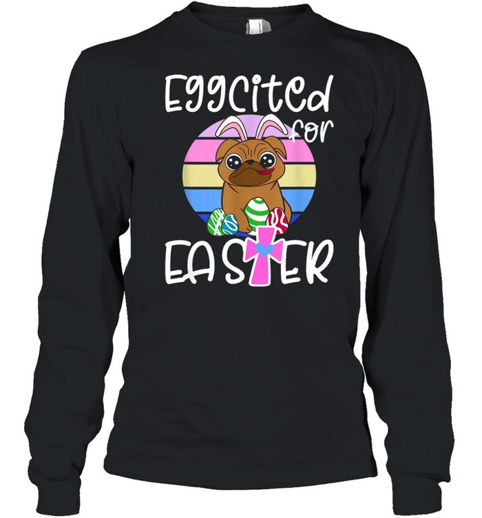 EGGCITED FOR EASTER Bunny Pug Puppy  Long Sleeved T-shirt