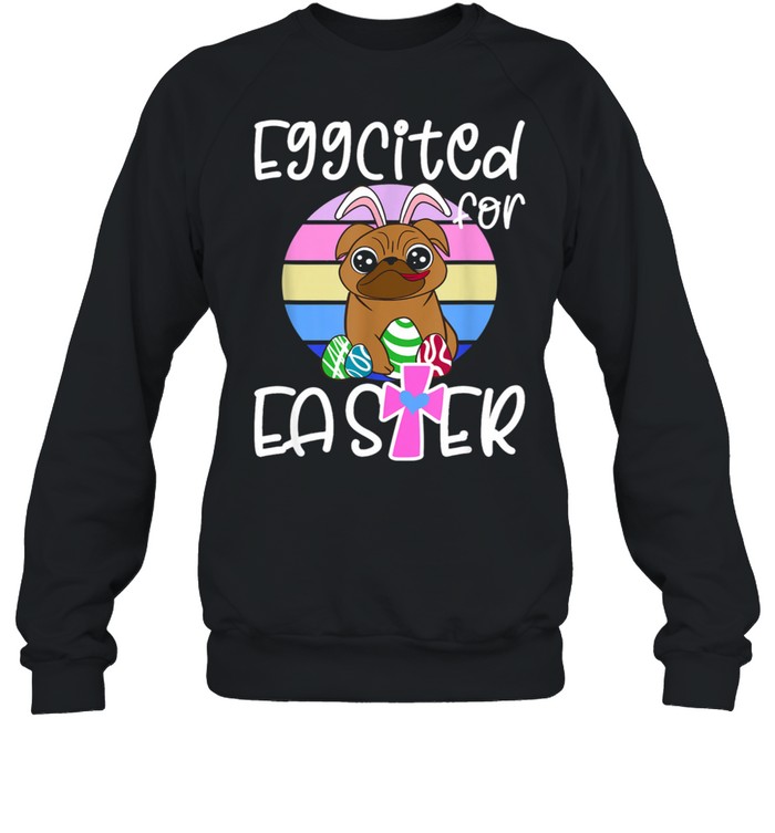 EGGCITED FOR EASTER Bunny Pug Puppy Unisex Sweatshirt