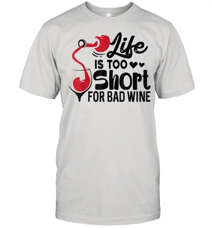 Life is Too Short for Bad Wine  Wine  Classic Men's T-shirt