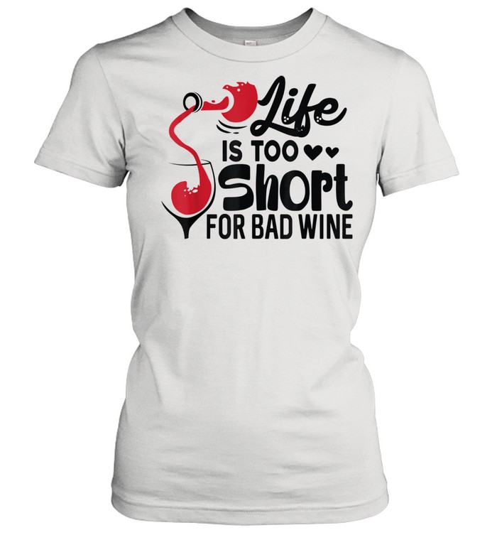 Life is Too Short for Bad Wine  Wine  Classic Women's T-shirt
