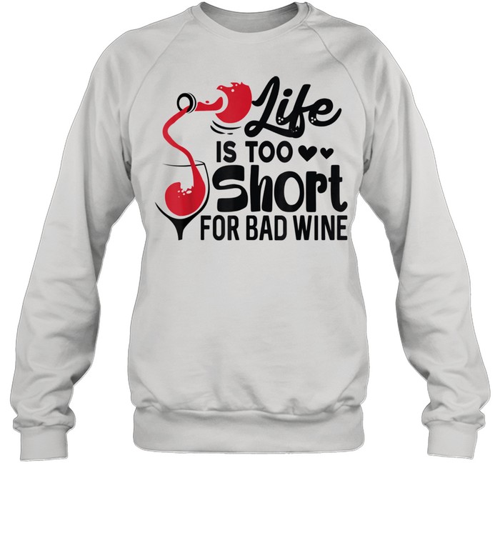 Life is Too Short for Bad Wine  Wine  Unisex Sweatshirt