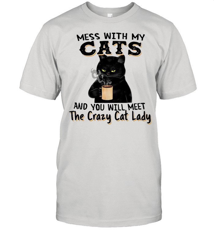 Black Cat Drink Coffee Mess With My Cats And You Will Meet The Crazy Cat Lady shirt Classic Men's T-shirt