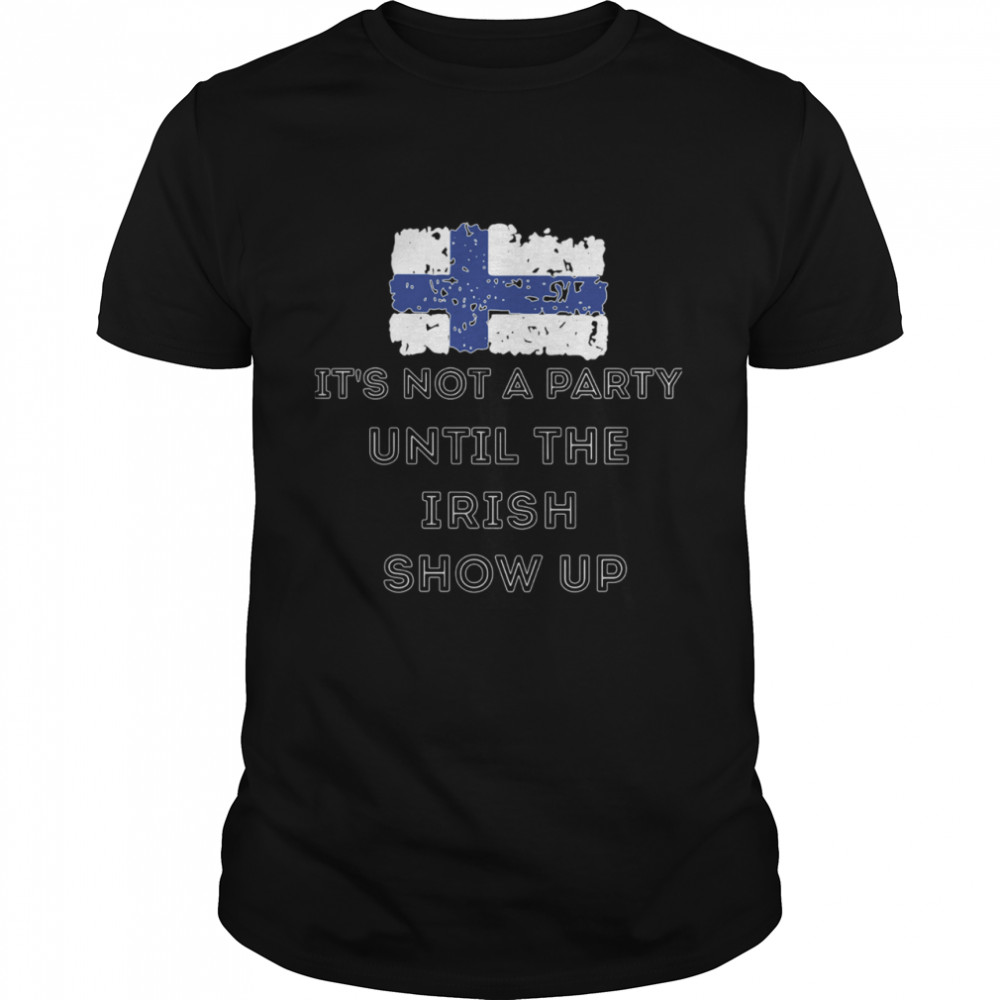 Its Not A Party Until The Irish Show Up Finland Flag shirt Classic Men's T-shirt