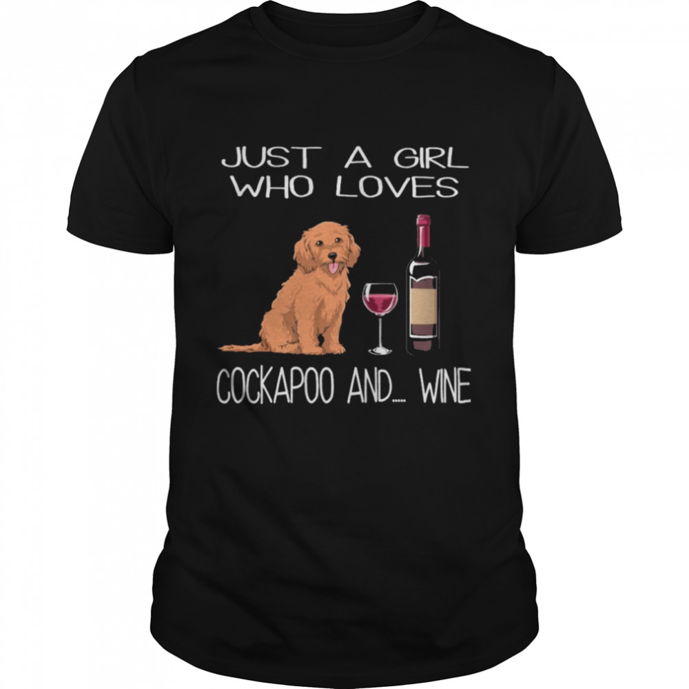 Just a girl who loves Cockapoo and Wine shirt