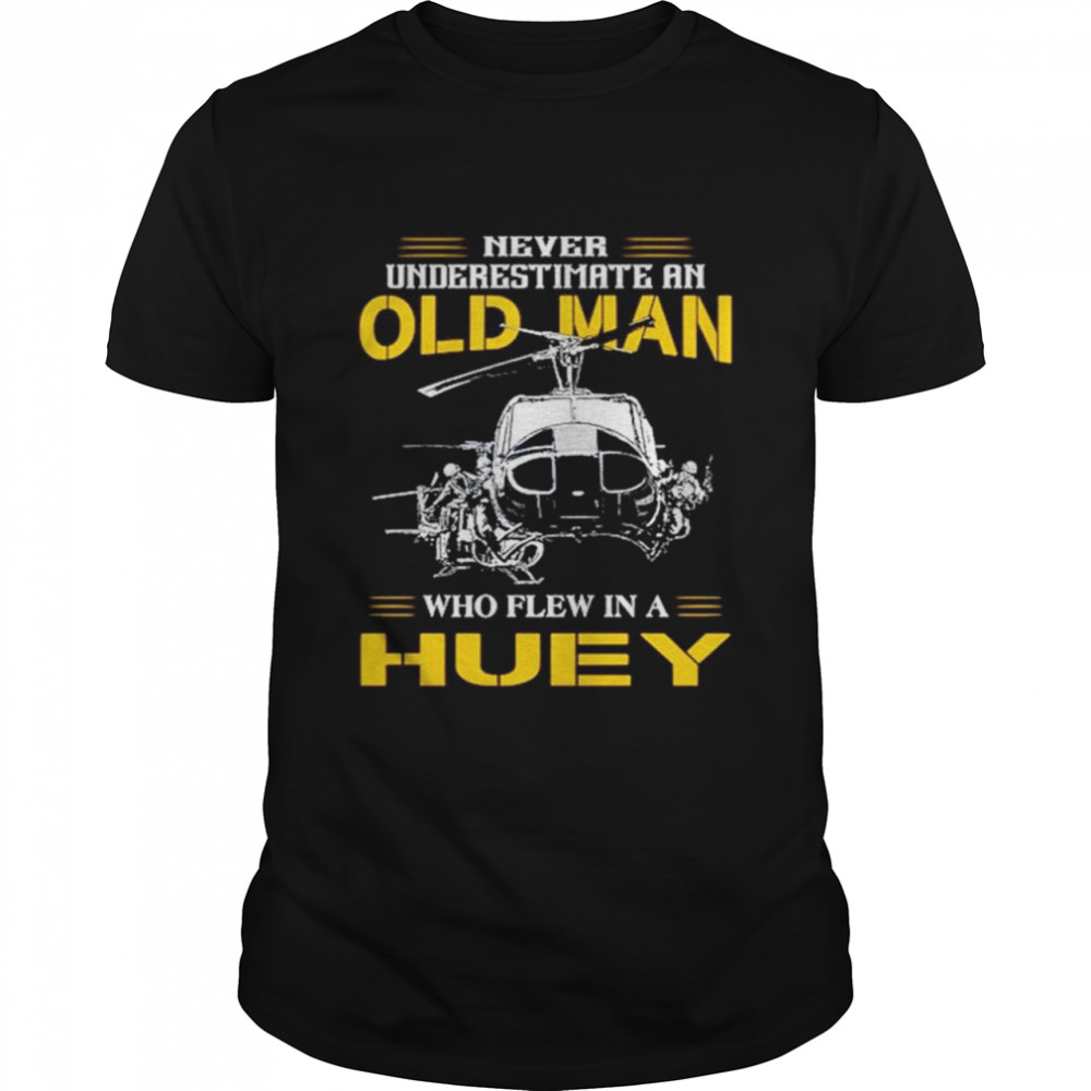 Never underestimate an old man who flew in a Huey shirt Classic Men's T-shirt