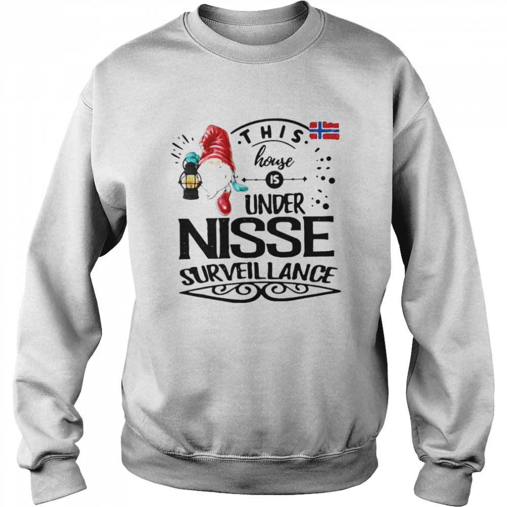 This House Is Under Nisse Surveillance England T-shirt Unisex Sweatshirt