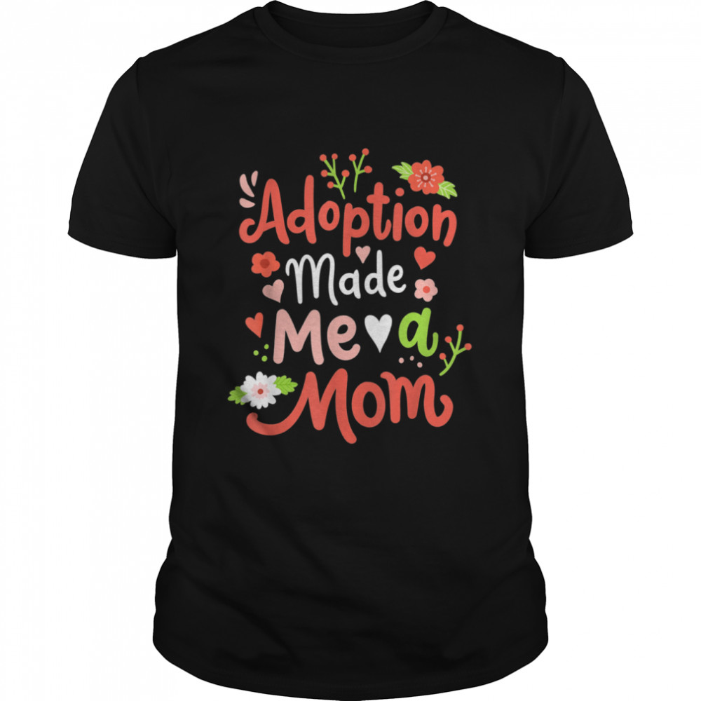 Adoption Made Me A Mom Adoptive Mama Mothers Day  Classic Men's T-shirt