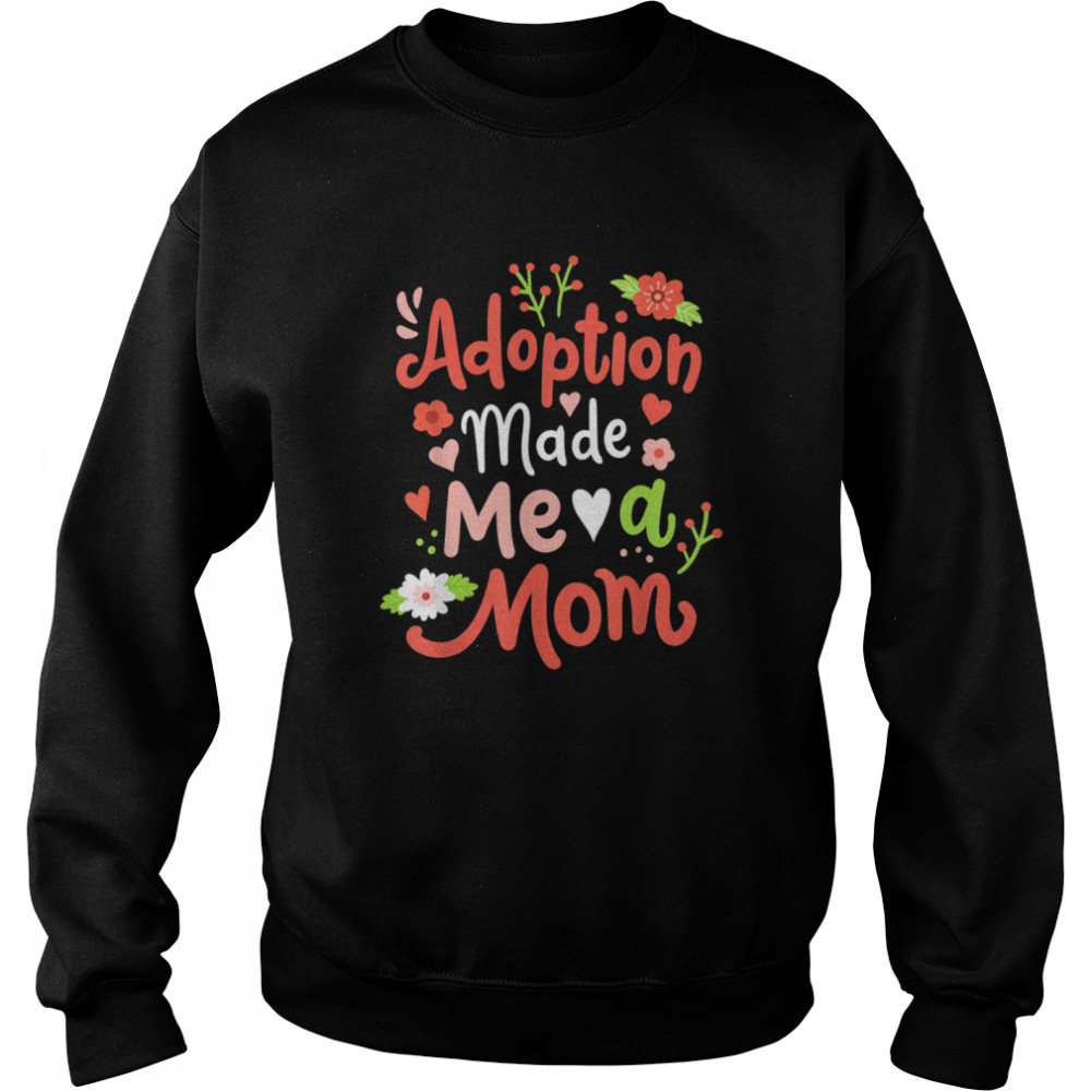 Adoption Made Me A Mom Adoptive Mama Mothers Day  Unisex Sweatshirt