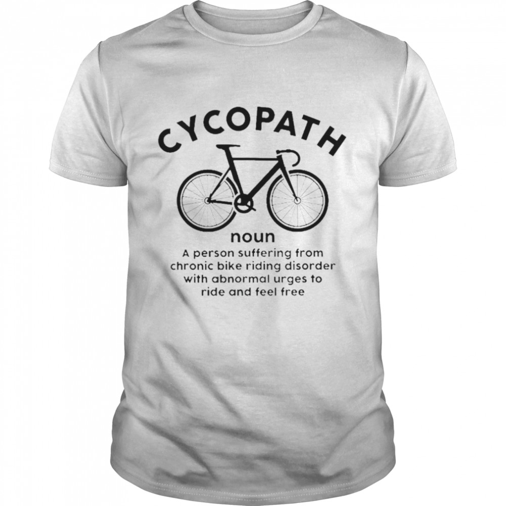 Cycopath noun a person suffering from chronic bike riding disorder shirt Classic Men's T-shirt