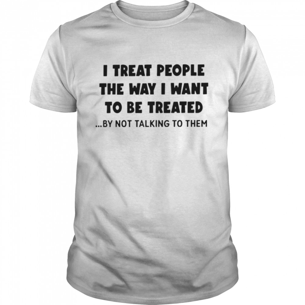 I treat people the way I want to be treated shirt Classic Men's T-shirt