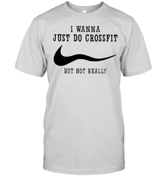 I Wanna Just Do Crossfit But Not Really  Classic Men's T-shirt