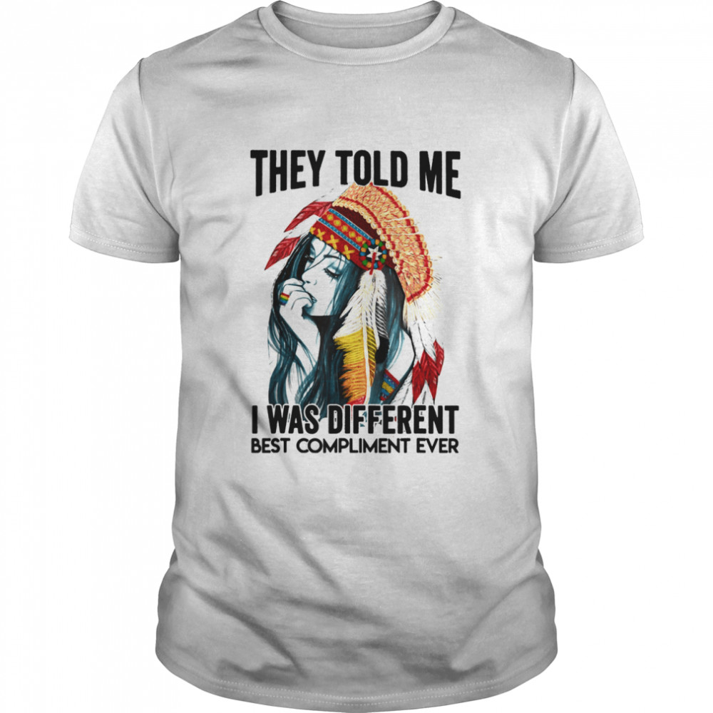 They Told Me I Was Different Best Compliment Ever Native  Classic Men's T-shirt